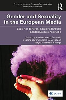 Gender and Sexuality in the European Media: Exploring Different Contexts Through Conceptualisations of Age (Routledge Studies in European Communication Research and Education)