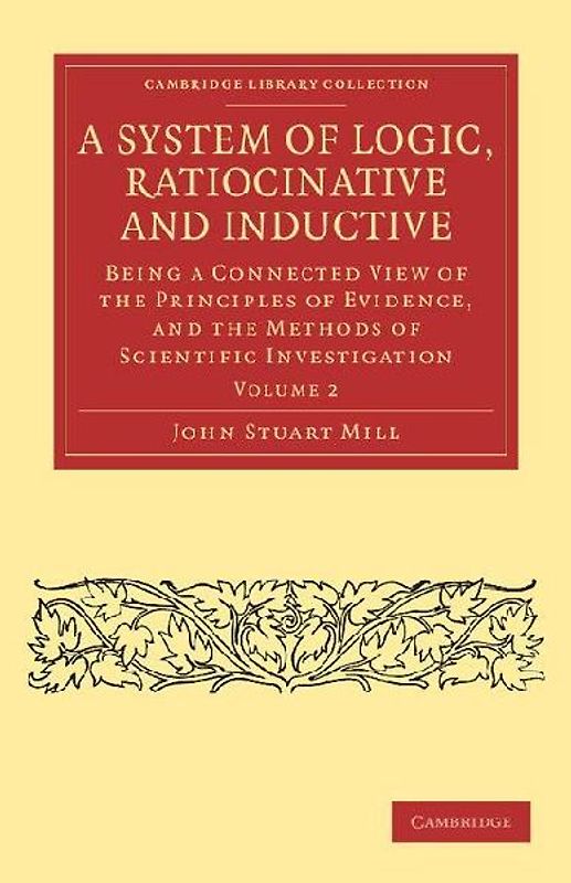 A System of Logic, Ratiocinative and Inductive - Volume 2