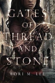 Gates of Thread and Stone (Gates of Thread and Stone series, Band 1) - Lee, Lori M.