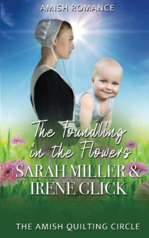 The Foundling in the Flowers (The Amish Quilting Circle, Band 8)