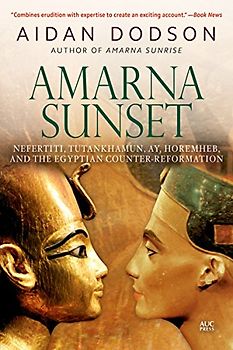 Amarna Sunset: Nefertiti, Tutankhamun, Ay, Horemheb, and the Egyptian Counter-Reformation (Revised Edition)