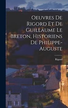 Oeuvres de Rigord et de Guillaume le Breton, Historiens de Philippe-Auguste