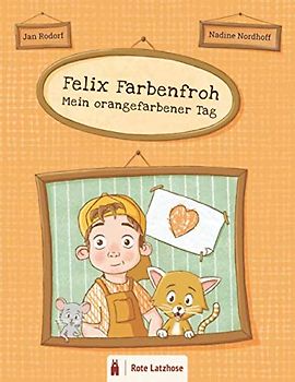 Felix Farbenfroh - Mein orangefarbener Tag: Die Farbe Orange entdecken: ein orangefarbenes Bilderbuch für Kinder ab 2 Jahren | Kinderbuch über Farben - Deutsche Ausgabe