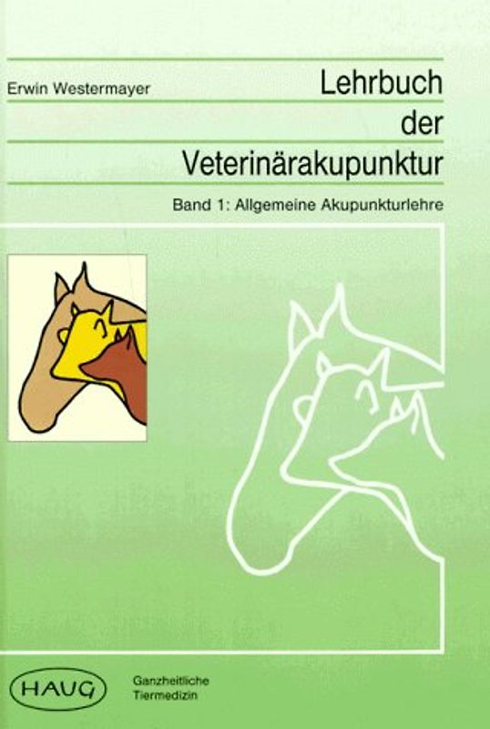 Lehrbuch der Veterinärakupunktur. Allgemeine Akupunkturlehre /Akupunktur des Pferdes