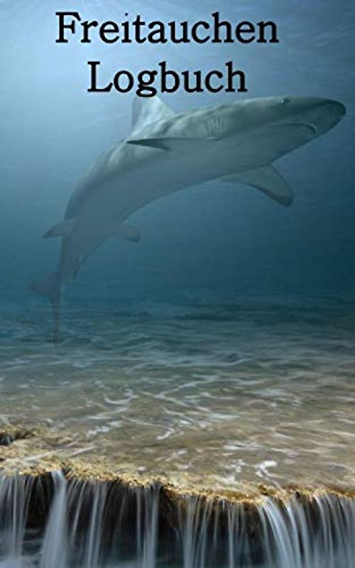 Logbuch Freitauchen: Journal für Freitaucher Apnoetaucher Speerfischer Tauchen Dive Log Apnoe Freitauchen. Platz für 100 Sessions auf vorgedruckten Seiten für Taucher, Freitaucher und Apnoetaucher