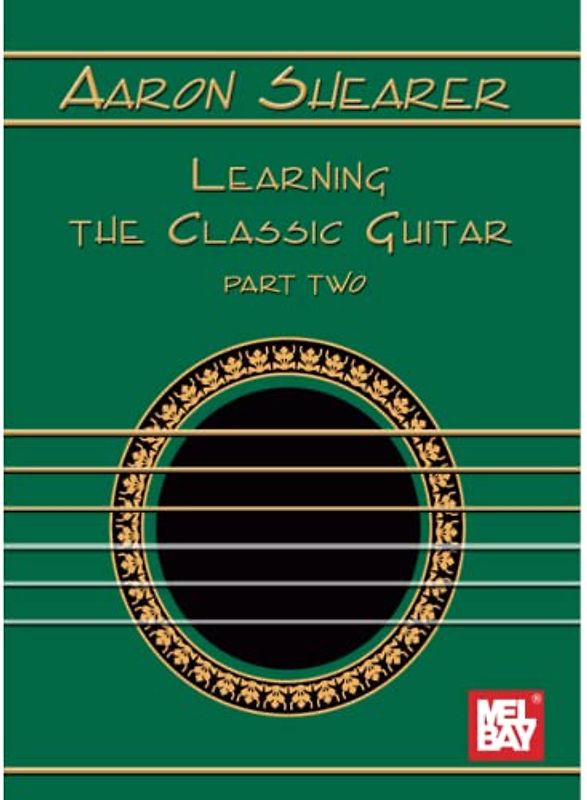 Aaron Shearer Learning the Classic Guitar: Part 2