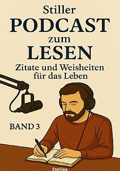 Stiller Podcast zum LESEN I Zitate und Weisheiten für das Leben I Band 3