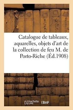 Catalogue de Tableaux Modernes, Aquarelles, Objets d'Art Et d'Ameublement, Objets de Vitrine