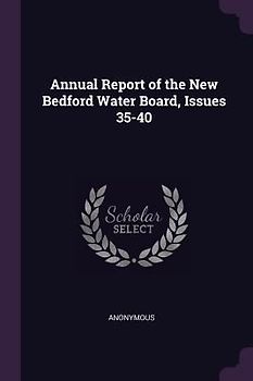 Annual Report of the New Bedford Water Board, Issues 35-40