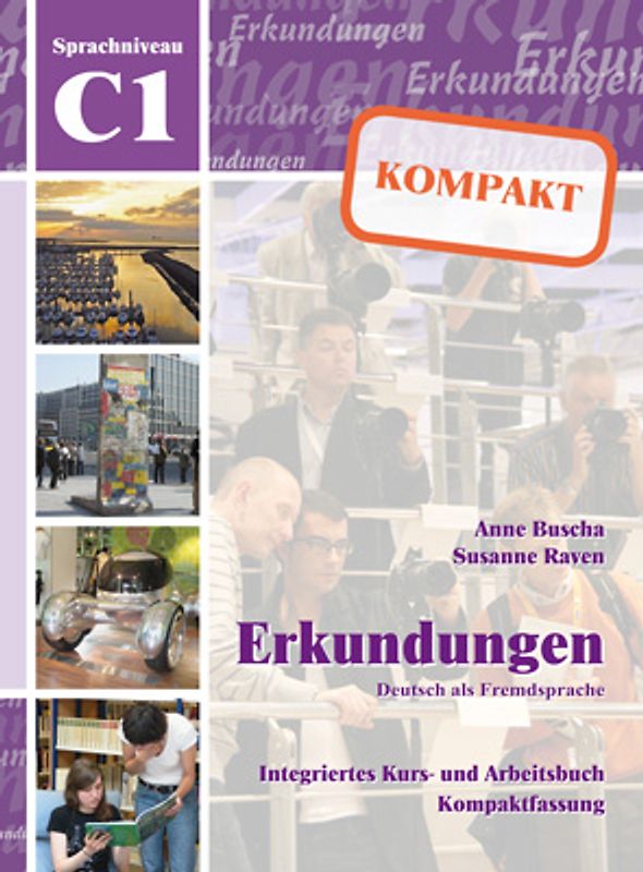 Erkundungen Deutsch als Fremdsprache KOMPAKT C1. Integriertes Kurs- und Arbeitsbuch