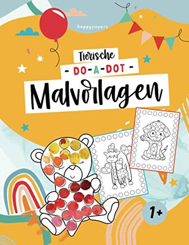 Tierische Do-a-Dot Vorlagen: Tolle Tiermotive zum Ausmalen für Kleinkinder für Dotmarker / Punktmarker - Inklusive Downloadlink zum Ausdrucken aller Motive - ab dem 1. Lebensjahr