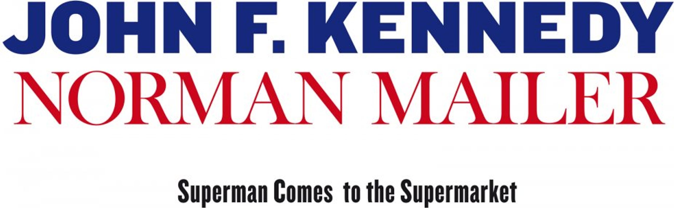 Norman Mailer. JFK. Superman Comes to the Supermarket