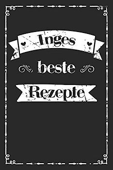 Inges beste Rezepte: A5 Rezeptbuch zum selberschreiben personalisiert Personalisierte Geschenke Vorname Inge | Übersichtliches blanko Kochbuch für 100 ... Frauen Mütter Omas Enkel Töchter Hobbyköche