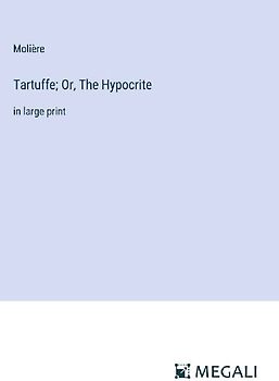 Tartuffe; Or, The Hypocrite