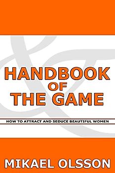 Handbook of The Game: How to Attract and Seduce Beautiful Women