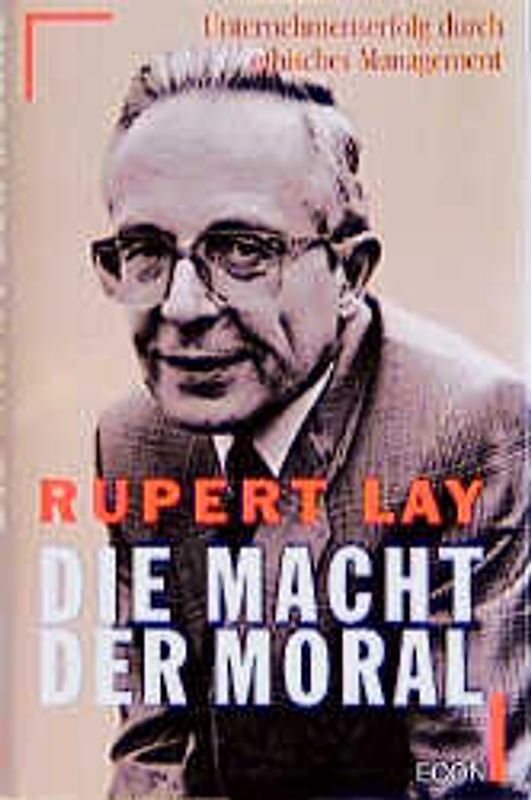 Die Macht der Moral. Unternehmenserfolg durch ethisches Management