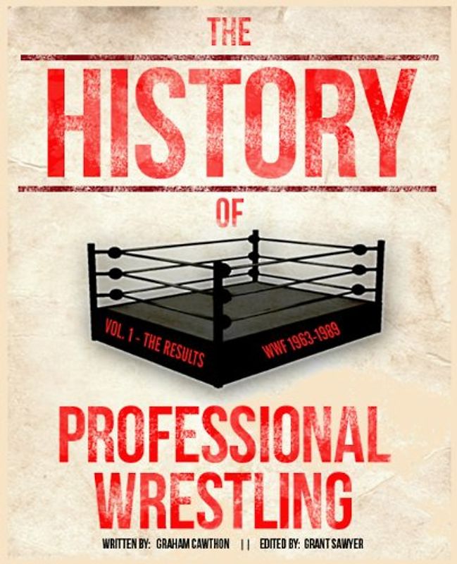 The History Of Professional Wrestling Vol. 1: WWF 1963-1989 - Cawthon, Graham