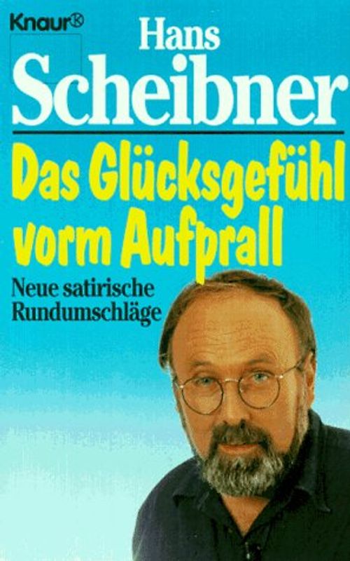 Das Glücksgefühl vorm Aufprall. Neue satirische Rundumschläge