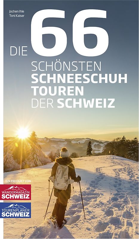 Die 66 schönsten Schneeschuhtouren der Schweiz