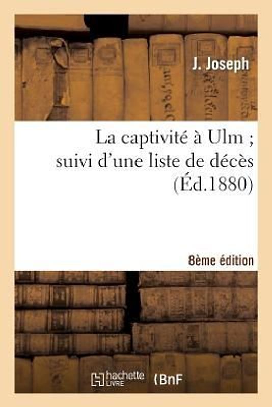 La Captivité À Ulm Suivi d'Une Liste de Décès 8e Édition