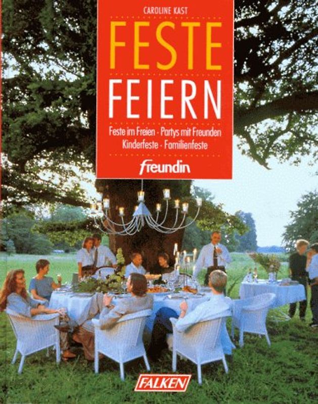 Feste feiern. Witzige Partys mit Freunden. Fröhliche Feste im Freien. Kunterbunte Kinderfeste. Familienfeste ohne Stress