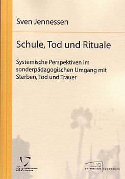 Schule, Tod und Rituale - Systematische Perspektiven im sonderpädagogischen Umgang mit Sterben, Tod und Trauer