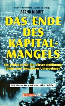 Das Ende des Kapitalmangels. Ein Leitfaden für die Börseneinführung junger und innovativer Unternehmen