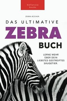 Zebras: Das Ultimative Zebrabuch für Kinder: 100+ Erstaunliche Zebra Fakten, Fotos, Quiz + mehr: 100+ erstaunliche Fakten über Zebras, Fotos, Quiz und Mehr (Tierbücher Für Kinder, Band 5)