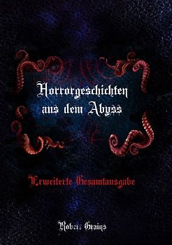 Horrorgeschichten aus dem Abyss - Erweiterte Gesamtausgabe