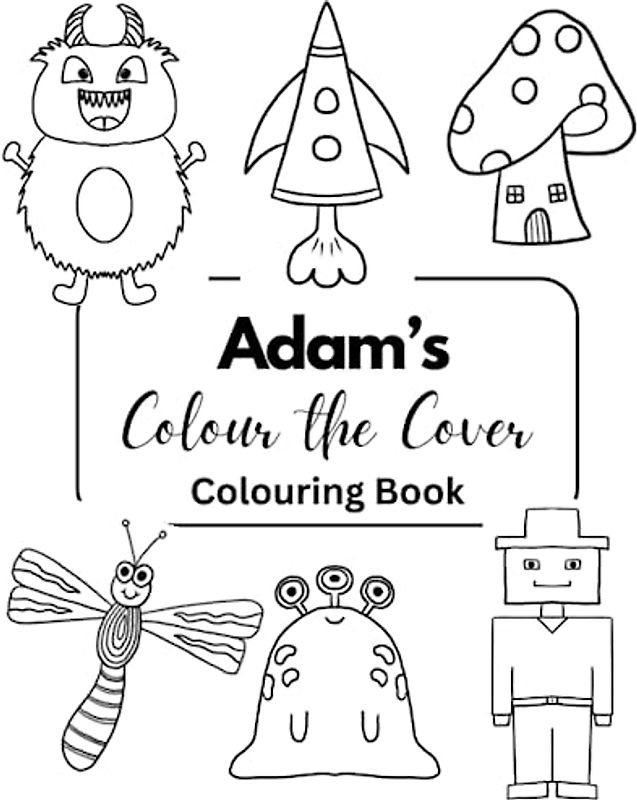 Adams Colour the Cover Colouring Book: Personalised premium books for boys | 7.5 x 9.25” (Boys Personalised Colouring Books)