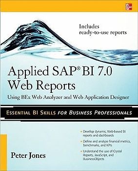 Applied SAP BI 7.0 Web Reports: Using BEx Web Analyzer and Web Application Designer - Peter Jones