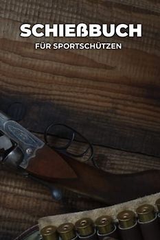 Schießbuch - Schießtagebuch für Sportschützen und Behörden | Übersichtliche Tabelle zum Dokumentieren: Das perfekte Schiessbuch für Jagd und Sportschützen | 6x9 | 120 Seiten | Schießtagebuch
