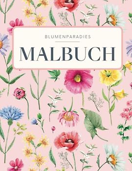 BLUMENPARADIES - Malbuch für Erwachsene mit eleganten Blumenmotiven: Florales Blumen Mandala mit 50 MOTIVEN für Entspannung, Ausgeglichenheit & Achtsamkeit