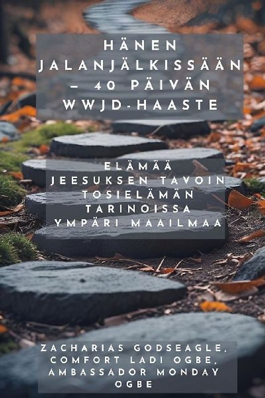 Hänen jalanjälkissään - 40 päivän WWJD-haaste - Elämää Jeesuksen tavoin tosielämän tarinoissa ympäri maailmaa