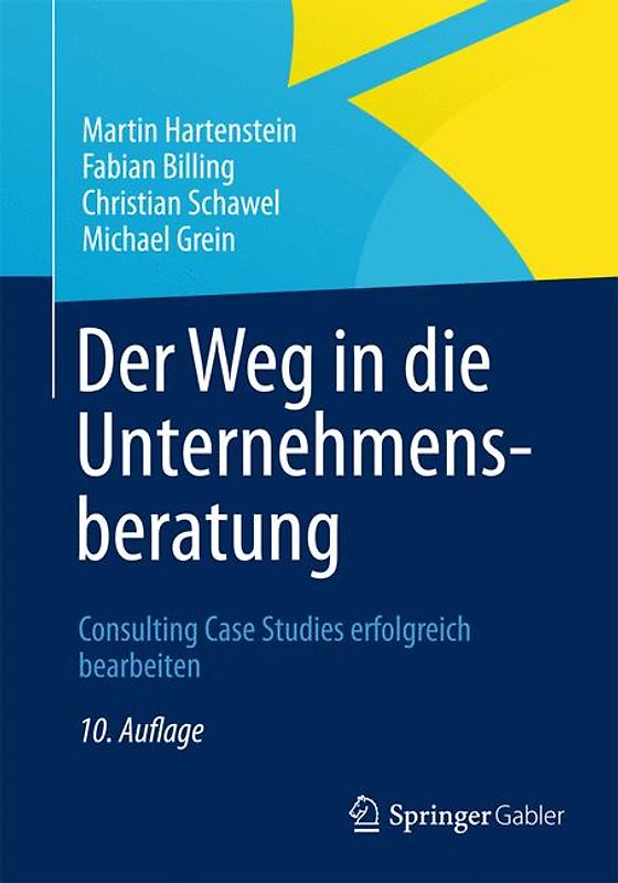 Der Weg in die Unternehmensberatung. Consulting Case Studies erfolgreich bearbeiten