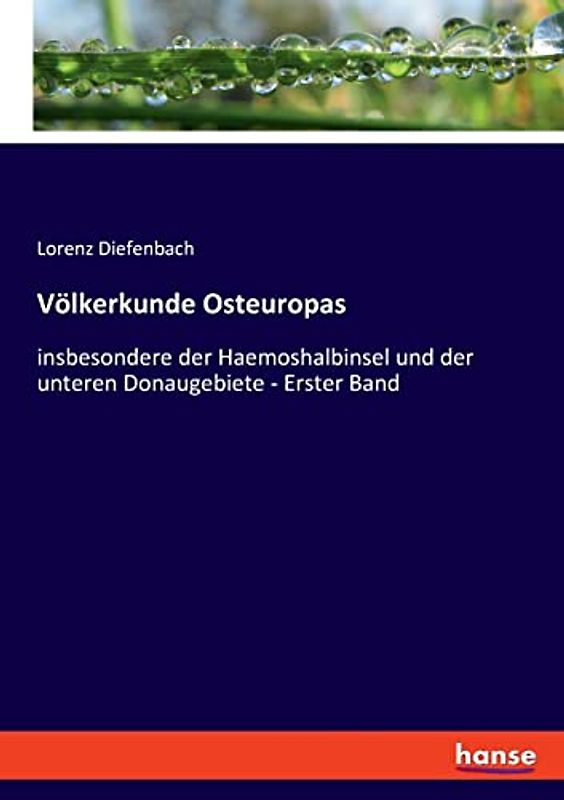 Völkerkunde Osteuropas: insbesondere der Haemoshalbinsel und der unteren Donaugebiete - Erster Band