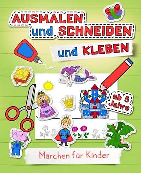 Märchen für Kinder - Ausmalen und Schneiden und Kleben: Bastelbuch, Beschäftigung und Spaß für Kinder
