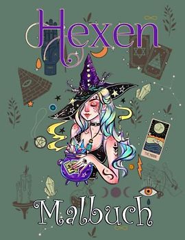 Hexen Malbuch: 30 Lustiges und Süßes Malseiten Magische und Verschiedene Malvorlagen zum Ausmalen Für Jugendliche, Mädchen, Kinder, Senioren und ... die Witchy, Goths ( Modern Witchy Malbücher)
