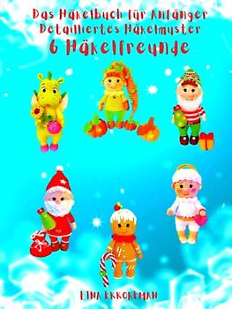 Das Häkelbuch für Anfänger Detailliertes Häkelmuster 6 Häkelfreunde: Schwierigkeitsgrad für Anfänger (Häkelmuster Gehäkeltes, Band 23)