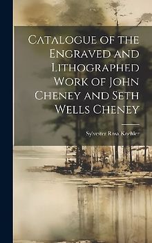 Catalogue of the Engraved and Lithographed Work of John Cheney and Seth Wells Cheney