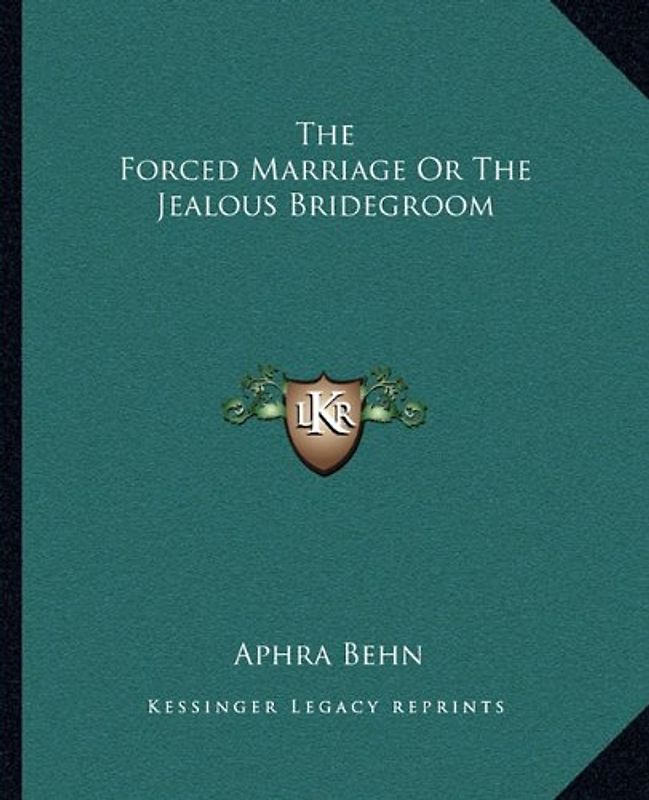 The Forced Marriage or the Jealous Bridegroom - Behn, Aphra