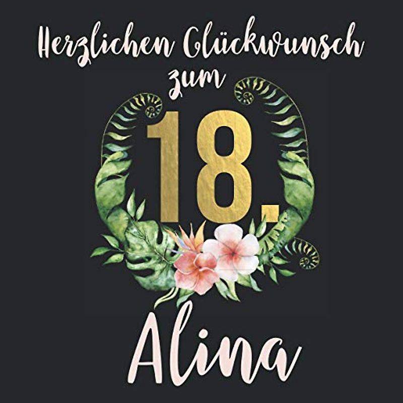 Herzlichen Glückwunsch zum 18. Alina: Das mit Namen personalisierte Fotoalbum I Erinnerungsalbum zum selbst Gestalten mit durchdachten Vorlagenseiten ... zum 18. Geburtstag für Tochter, Freundin etc.