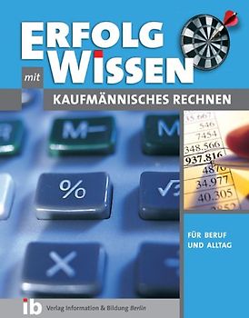 Wirtschaftsmathe. Kaufmännisches Rechnen für Beruf und Alltag