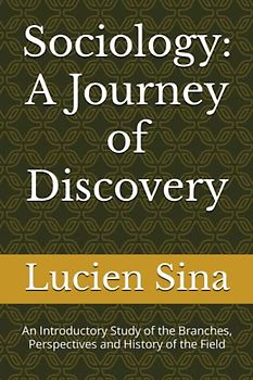 Sociology: A Journey of Discovery: An Introductory Study of the Branches, Perspectives and History of the Field