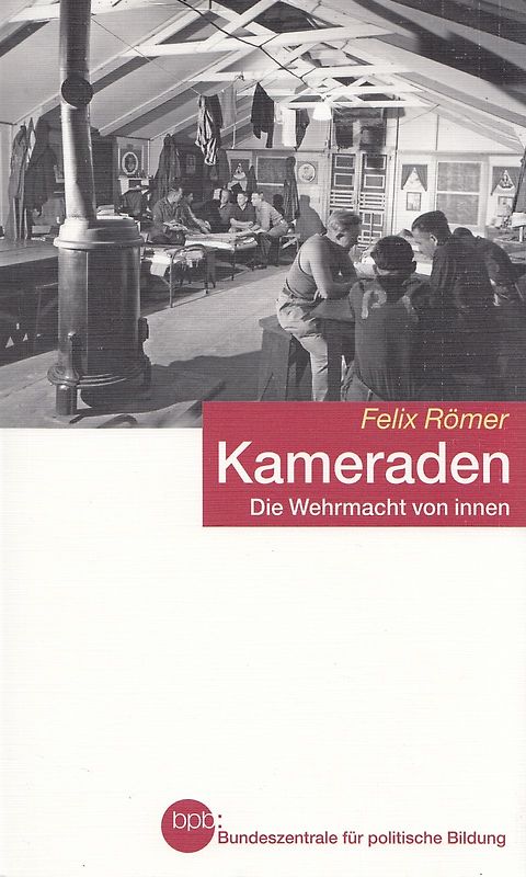 Kameraden - Die Wehrmacht von innen - Felix Römer [Taschenbuch]
