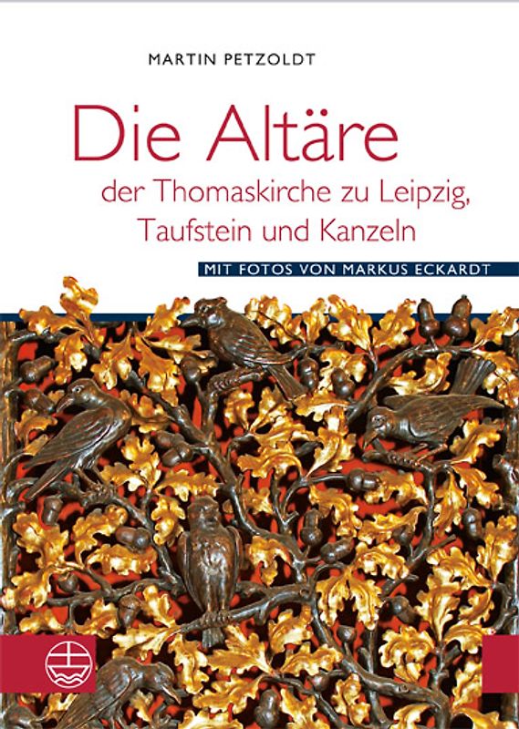 Die Altäre der Thomaskirche zu Leipzig, Taufstein und Kanzeln. Mit Fotos von Markus Eckardt