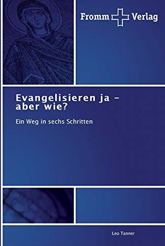 Evangelisieren ja - aber wie?: Ein Weg in sechs Schritten