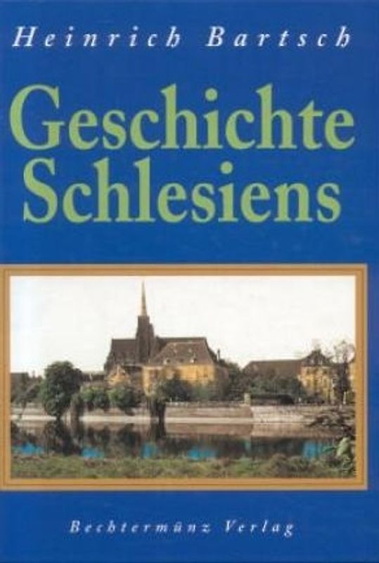 Geschichte Schlesiens - Heinrich Bartsch