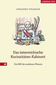 Das österreichische Kuriositäten-Kabinett. Ein ABC des nutzlosen Wissens