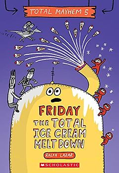Friday - The Total Ice Cream Meltdown (Total Mayhem #5)
